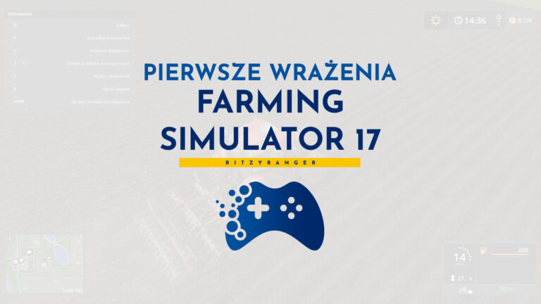 Pierwsze wrażenia - Farming Simulator 17