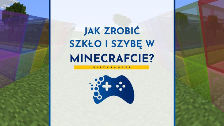 Jak zrobić szybę i szkło w Minecrafcie?
