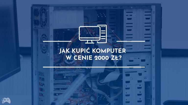 Jak kupić komputer w cenie 2000 zł.