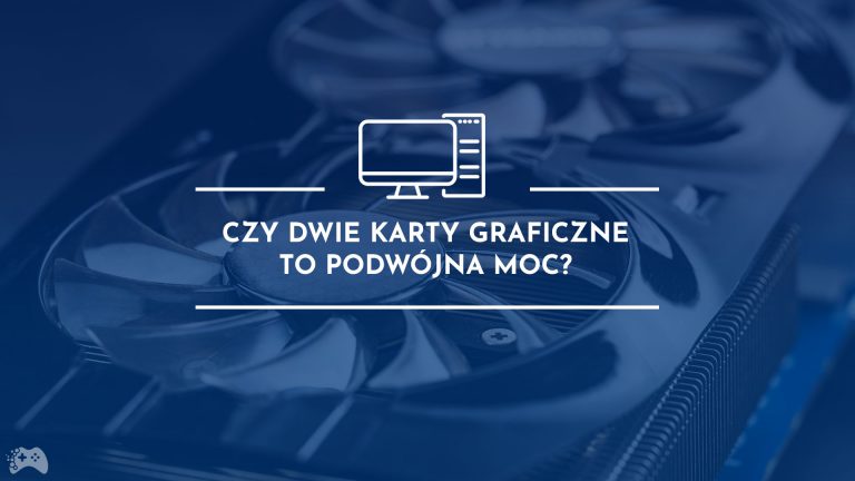 Czy dwie karty graficzne to podwójna moc? Łączenie kart graficznych