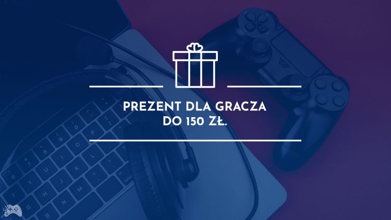 Prezent dla gracza do 150 zł