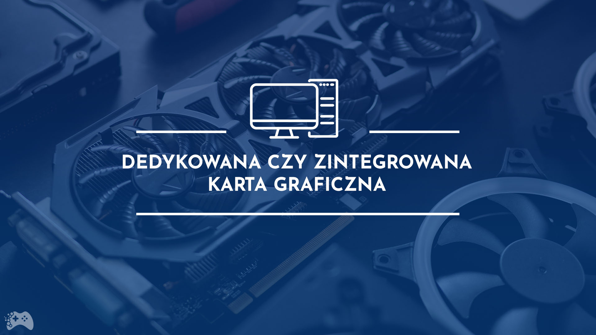 Dedykowana czy zintegrowana karta graficzna