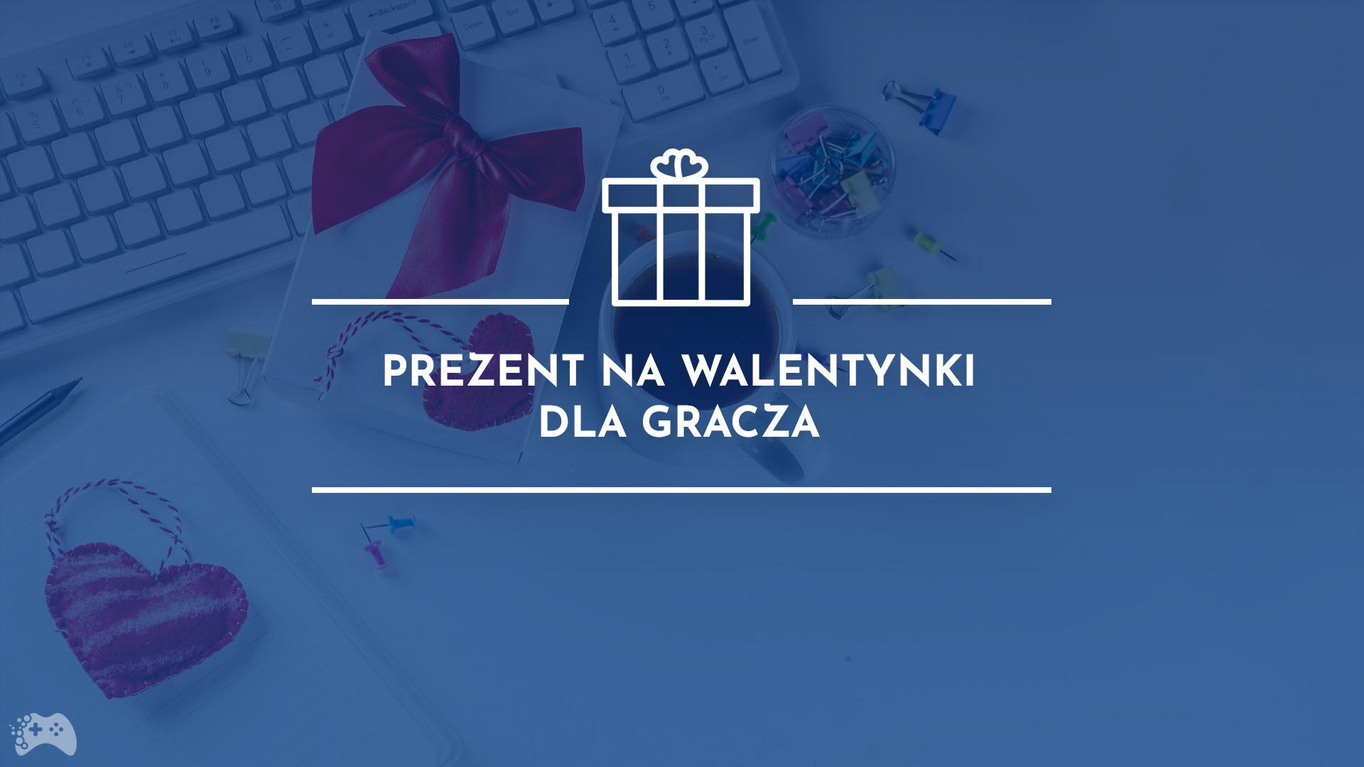 Prezent na walentynki dla gracza