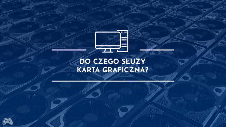 Do czego służy karta graficzna