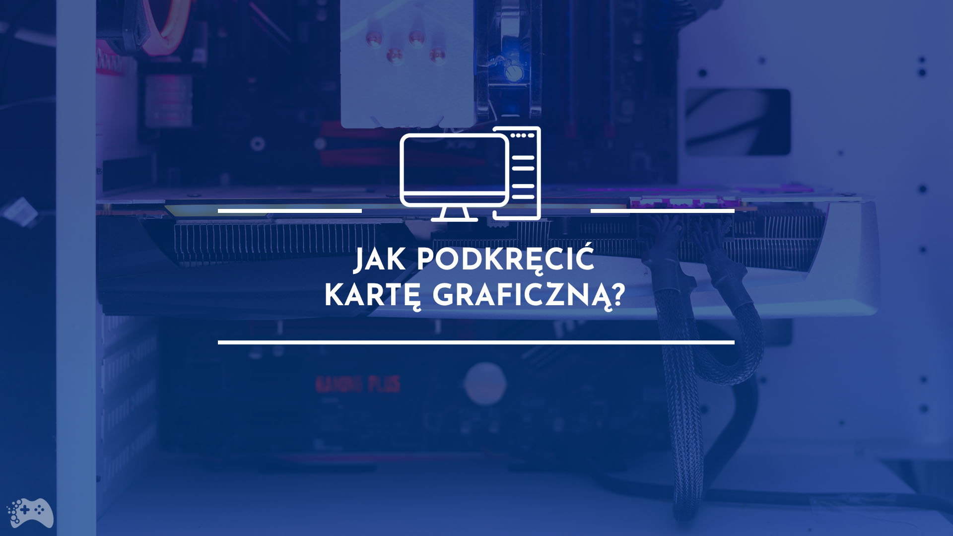 Jak podkręcić kartę graficzną?