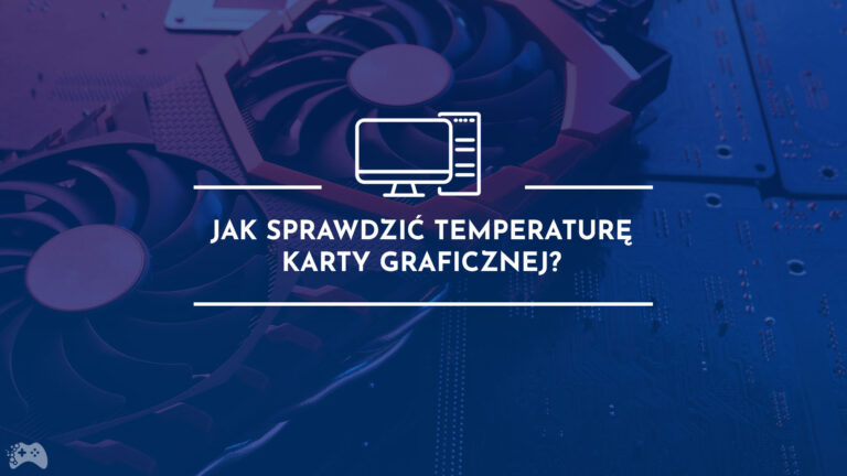 jak sprawdzić temperaturę karty graficznej
